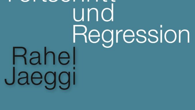 Rahel Jaeggi: Fortschritt und Regression, erschienen 2023 im Suhrkamp Verlag